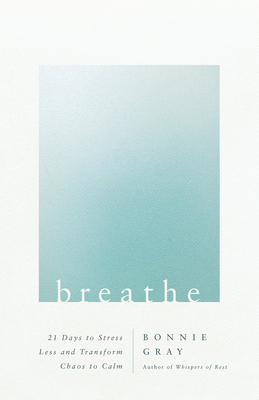 Image for Breathe: 21 Days to Stress Less and Transform Chaos to Calm