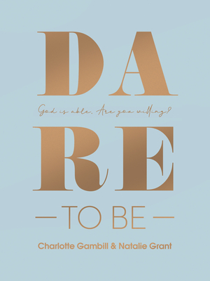 Dare to Be: God Is Able. Are You Willing