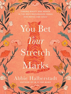 You Bet Your Stretch Marks: Biblical Encouragement for Moms Finding Hope, Joy, and Purpose Through Every Season of Motherhood