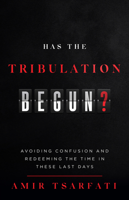 Has the Tribulation Begun: Avoiding Confusion and Redeeming the Time in These Last Days