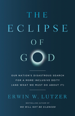 The Eclipse of God: Our Nation's Disastrous Search for a More Inclusive Deity (and What We Must Do About It)