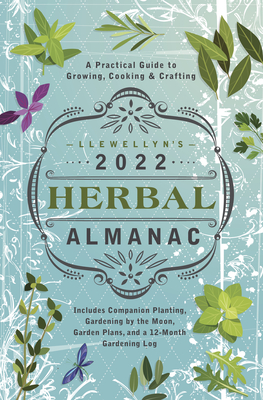 Image for Llewellyn's 2022 Herbal Almanac: A Practical Guide to Growing, Cooking & Crafting (Llewellyn's Herbal Almanac) Llewellyn's 2022 Herbal Almanac: A Practical Guide to Growing, Cooking & Crafting (Llewellyn's Herbal Almanac)