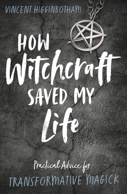 Image for How Witchcraft Saved My Life: Practical Advice for Transformative Magick How Witchcraft Saved My Life: Practical Advice for Transformative Magick