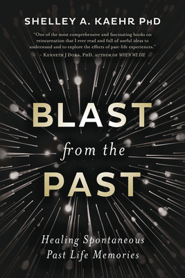 Image for Blast from the Past: Healing Spontaneous Past Life Memories Blast from the Past: Healing Spontaneous Past Life Memories