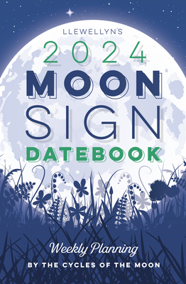 Llewellyn's 2024 Moon Sign Datebook: Weekly Planning by the Cycles of the Moon (Llewellyn's 2024 Calendars, Almanacs & Datebooks, 11)
