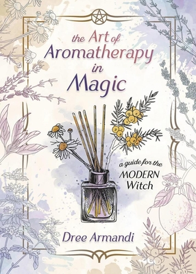 A Guide For The Modern Witch The Art Of Aromatherapy In Magick