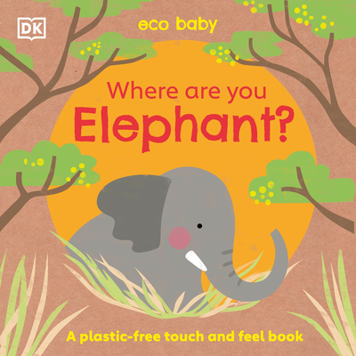 Eco Baby Where Are You Elephant: A Plastic-Free Touch and Feel Book