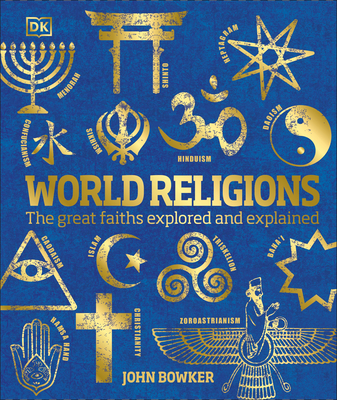 World Religions: The Great Faiths Explored and Explained