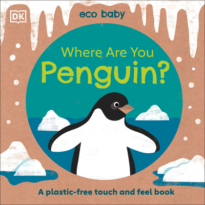 Eco Baby Where Are You Penguin: A Plastic-Free Touch and Feel Book