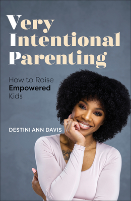 Image for Very Intentional Parenting: How to Raise Empowered Kids