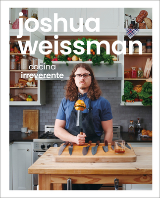 Image for Joshua Weissman: cocina irreverente (An Unapologetic Cookbook) (Spanish Edition)