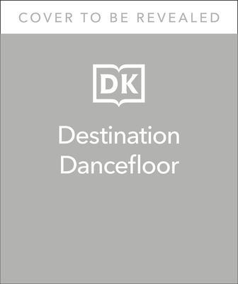Destination Dancefloor: A Global Atlas of Dance Music and Club Culture from London to Tokyo, Chicago to