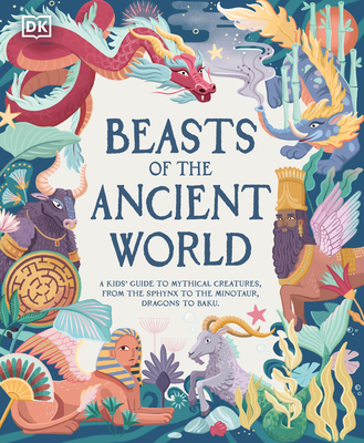 Beasts of the Ancient World: A Kids' Guide to Mythical Creatures, from the Sphinx to the Minotaur, Dragons to Baku (DK the Met)