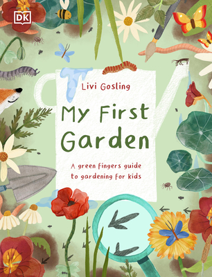 Image for MY FIRST GARDEN: FOR LITTLE GARDENERS WHO WANT TO GROW