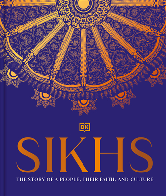 Sikhs: A Story of a People, Their Faith and Culture