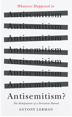 Whatever Happened to Antisemitism: Redefinition and the Myth of the 'Collective Jew'