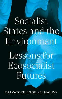 Image for Socialist States and the Environment: Lessons for Eco-Socialist Futures Socialist States and the Environment: Lessons for Eco-Socialist Futures