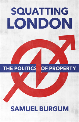 Image for Squatting London: The Politics of Property Squatting London: The Politics of Property