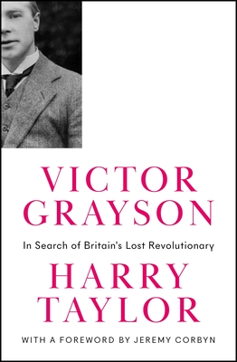 Victor Grayson: In Search of Britain's Lost Revolutionary (Revolutionary Lives)