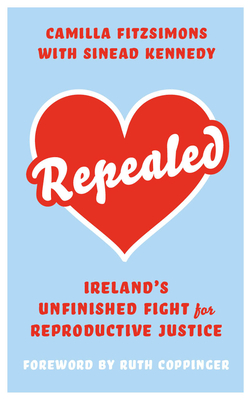 Repealed: Ireland's Unfinished Fight for Reproductive Rights