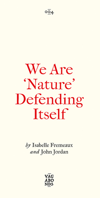 We Are 'Nature' Defending Itself: Entangling Art, Activism and Autonomous Zones (Vagabonds)