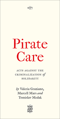 Pirate Care: Acts Against the Criminalization of Solidarity (Vagabonds)