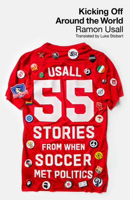 Kicking Off Around The World: 55 Stories From When Football Met Politics