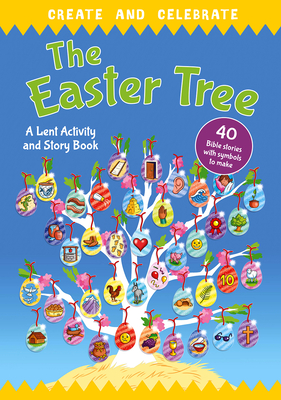 Image for Create and celebrate: The Easter Tree: A Lent Activity and Story Book