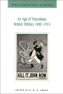 An Age of Transition: British Politics 1880-1914: Parliamentary History Vol.16.1 (Parliamentary History Journal)