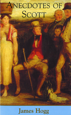 Anecdotes of Scott (Collected Works of James Hogg)