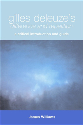 Gilles Deleuze's Difference and Repetition: A Critical Introduction and Guide