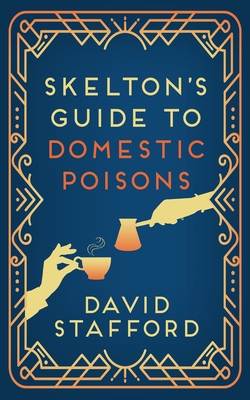 Skelton's Guide to Domestic Poisons: The sharp-witted historical whodunnit (Skelton's Casebook, 1)