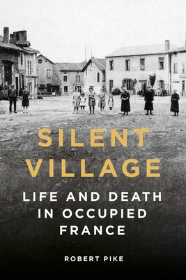 Silent Village: Life and Death in Occupied France