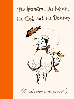 The Woman, The Mink, The Cod and The Donkey: An affectionate parody