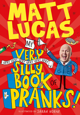 My Very Very Very Very Very Very Very Silly Book of Pranks: A brilliantly funny book of pranks and activities for kids from the creator of THE BOY WHO SLEPT THROUGH CHRISTMAS!