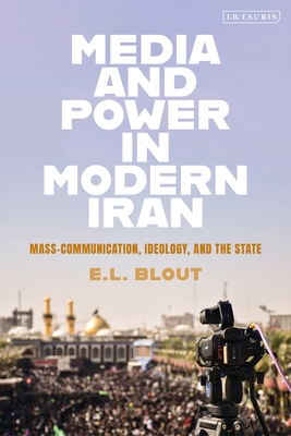 Image for Media and Power in Modern Iran: Mass communication, Ideology, and the State