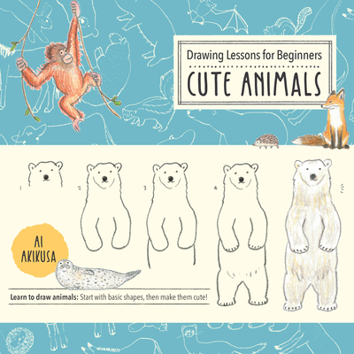 Drawing Lessons for Beginners: Cute Animals: Learn to draw animals! Start with basic shapes, then make them cute (Drawing Cute, 3) (Volume 3)