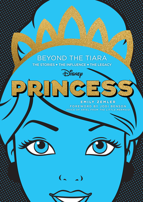 Image for DISNEY PRINCESS: BEYOND THE TIARA: THE STORIES. THE INFLUENCE. THE LEGACY.