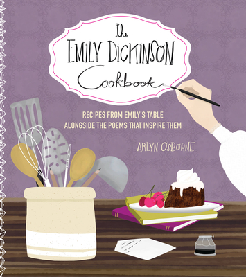 Emily Dickinson Cookbook: Recipes from Emily's Table Alongside the Poems That Inspire Them