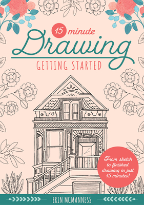 15-Minute Drawing: Getting Started: From sketch to finished drawing in just 15 minutes! (Volume 2) (15-Minute Series)