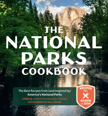 The National Parks Cookbook: The Best Recipes from (and Inspired By) America's National Parks