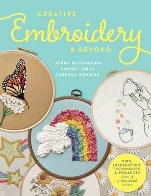 Image for Creative Embroidery and Beyond: Inspiration, tips, techniques, and projects from three professional artists