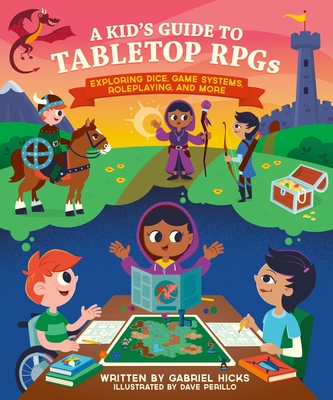 Image for KID'S GUIDE TO TABLETOP RPGS: EXPLORING DICE, GAME SYSTEMS, ROLEPLAYING, AND MORE