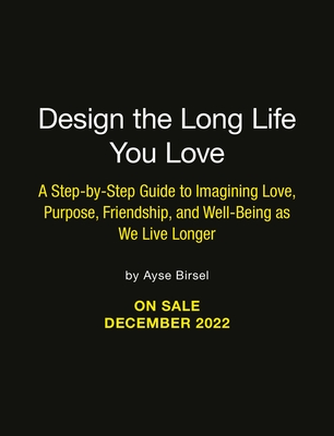 Image for Design the Long Life You Love: A Step-by-Step Guide to Love, Purpose, Well-Being, and Friendship