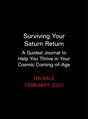 Surviving Your Saturn Return: A Guided Journal to Help You Thrive in Your Cosmic Coming-Of-Age