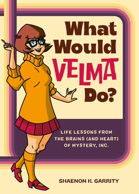 What Would Velma Do: Life Lessons from the Brains (and Heart) of Mystery, Inc.