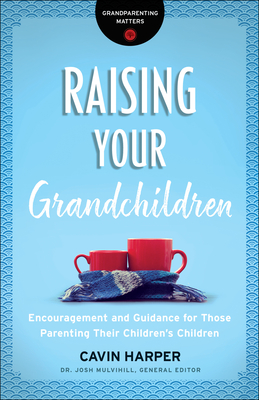 Image for Raising Your Grandchildren (Grandparenting Matters): Encouragement and Guidance for Those Parenting Their Children's Children