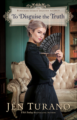 To Disguise the Truth: (A Historical Romance and Intrigue set in an 1880s New York City ladies detective agency) (The Bleecker Street Inquiry Agency)