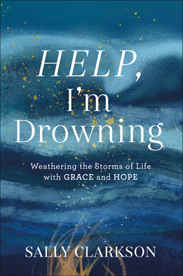 Help, I'm Drowning: Weathering The Storms Of Life