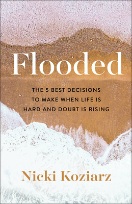 Flooded: The 5 Best Decisions to Make When Life Is Hard and Doubt Is Rising